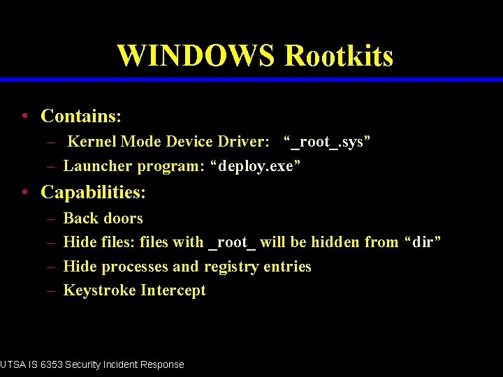 WINDOWS Rootkits • Contains: – Kernel Mode Device Driver: “_root_. sys” – Launcher program: