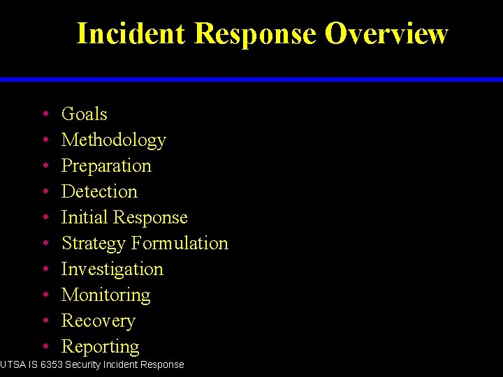 Incident Response Overview • • • Goals Methodology Preparation Detection Initial Response Strategy Formulation