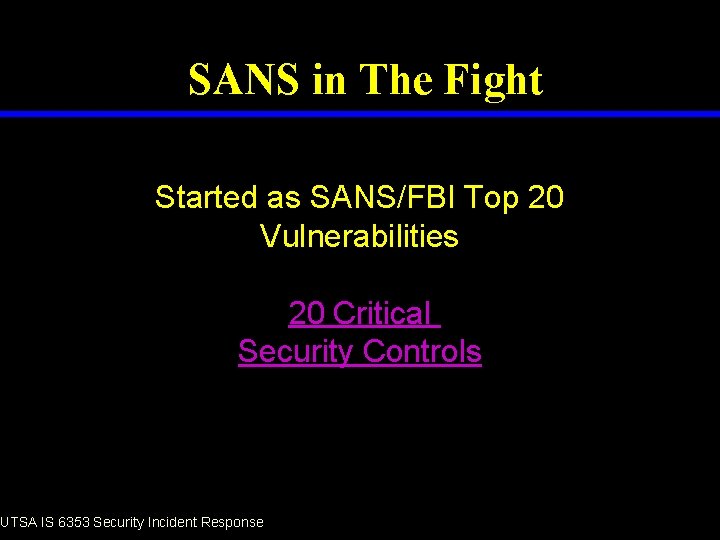 SANS in The Fight Started as SANS/FBI Top 20 Vulnerabilities 20 Critical Security Controls