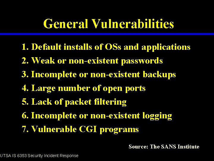 General Vulnerabilities 1. Default installs of OSs and applications 2. Weak or non-existent passwords