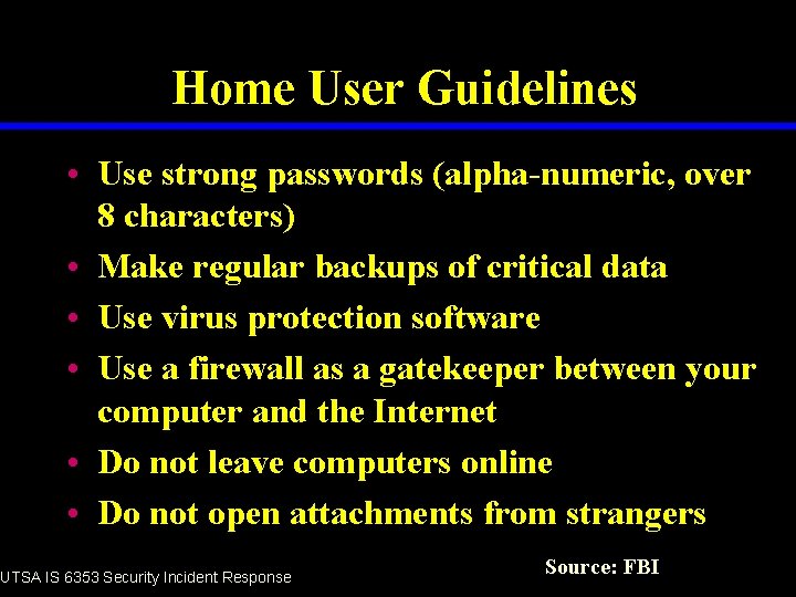 Home User Guidelines • Use strong passwords (alpha-numeric, over 8 characters) • Make regular