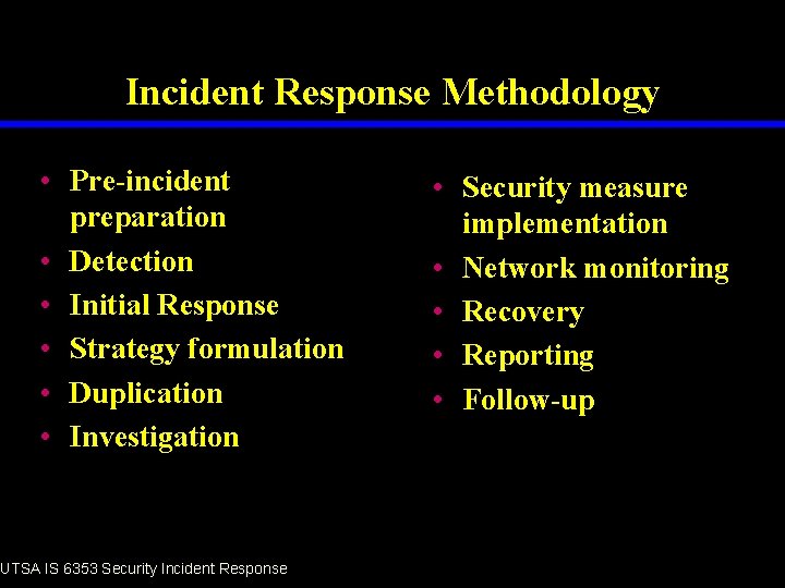 Incident Response Methodology • Pre-incident preparation • Detection • Initial Response • Strategy formulation