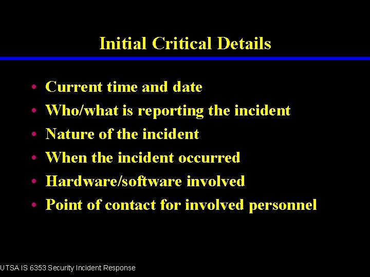 Initial Critical Details • • • Current time and date Who/what is reporting the