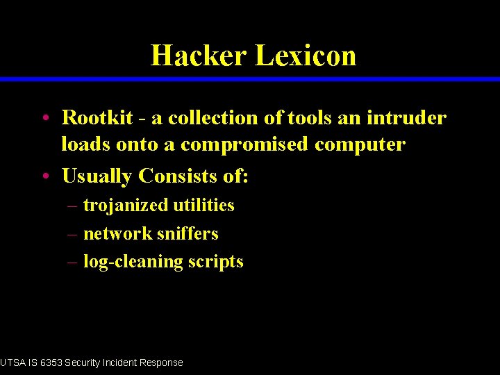 Hacker Lexicon • Rootkit - a collection of tools an intruder loads onto a