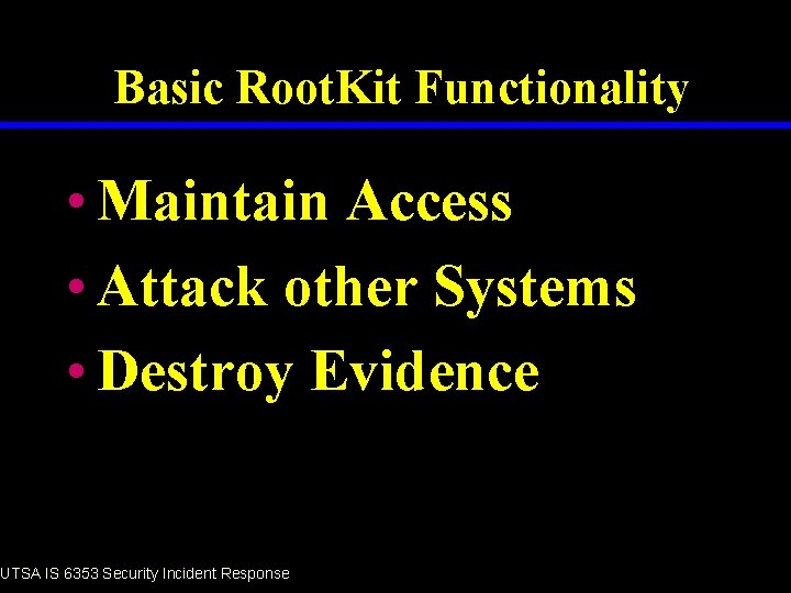 Basic Root. Kit Functionality • Maintain Access • Attack other Systems • Destroy Evidence