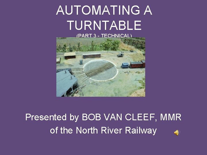 AUTOMATING A TURNTABLE (PART 3 - TECHNICAL) Presented by BOB VAN CLEEF, MMR of