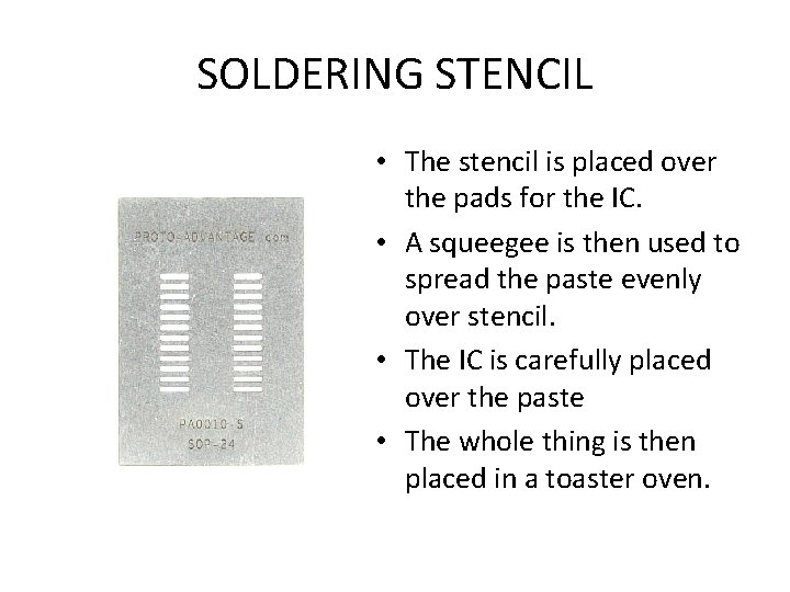 SOLDERING STENCIL • The stencil is placed over the pads for the IC. •