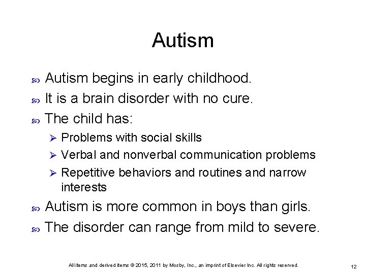 Autism begins in early childhood. It is a brain disorder with no cure. The