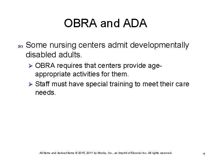 OBRA and ADA Some nursing centers admit developmentally disabled adults. OBRA requires that centers