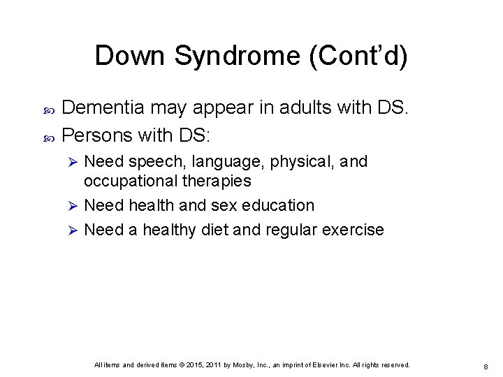 Down Syndrome (Cont’d) Dementia may appear in adults with DS. Persons with DS: Need