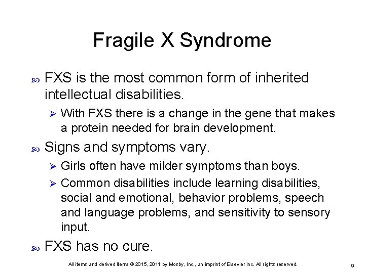 Fragile X Syndrome FXS is the most common form of inherited intellectual disabilities. Ø