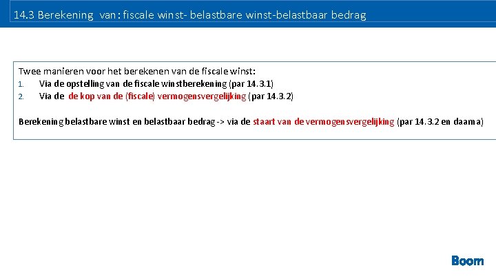 14. 3 Berekening van: fiscale winst- belastbare winst-belastbaar bedrag Twee manieren voor het berekenen