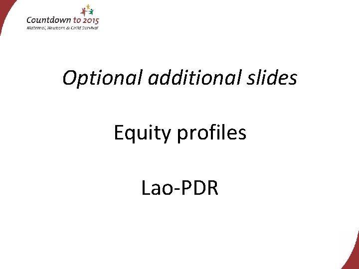 Optional additional slides Equity profiles Lao-PDR 