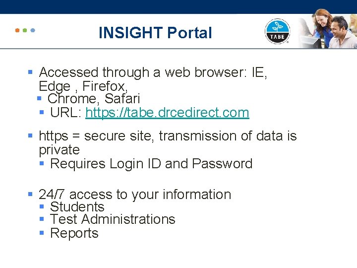 INSIGHT Portal § Accessed through a web browser: IE, Edge , Firefox, § Chrome,