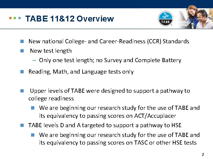 TABE 11&12 Overview n New national College- and Career-Readiness (CCR) Standards n New test