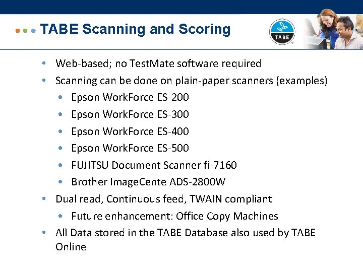 TABE Scanning and Scoring • Web-based; no Test. Mate software required • Scanning can