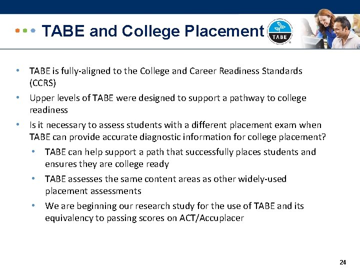 TABE and College Placement • TABE is fully-aligned to the College and Career Readiness