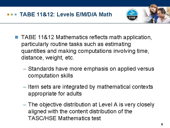TABE 11&12: Levels E/M/D/A Math n TABE 11&12 Mathematics reflects math application, particularly routine