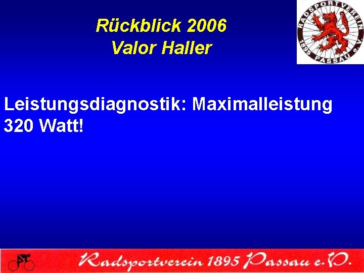Rückblick 2006 Valor Haller Leistungsdiagnostik: Maximalleistung 320 Watt! 
