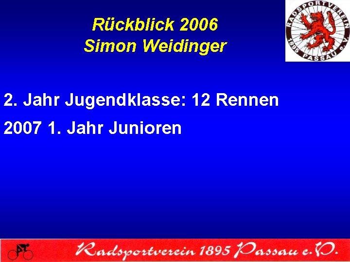 Rückblick 2006 Simon Weidinger 2. Jahr Jugendklasse: 12 Rennen 2007 1. Jahr Junioren 