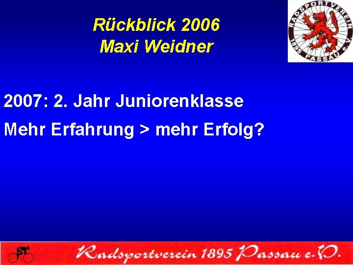 Rückblick 2006 Maxi Weidner 2007: 2. Jahr Juniorenklasse Mehr Erfahrung > mehr Erfolg? 