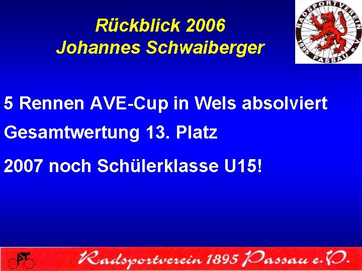 Rückblick 2006 Johannes Schwaiberger 5 Rennen AVE-Cup in Wels absolviert Gesamtwertung 13. Platz 2007