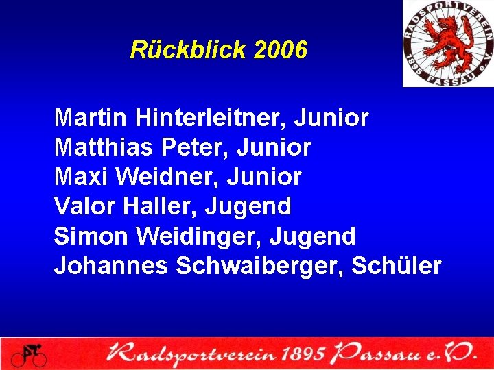 Rückblick 2006 Martin Hinterleitner, Junior Matthias Peter, Junior Maxi Weidner, Junior Valor Haller, Jugend