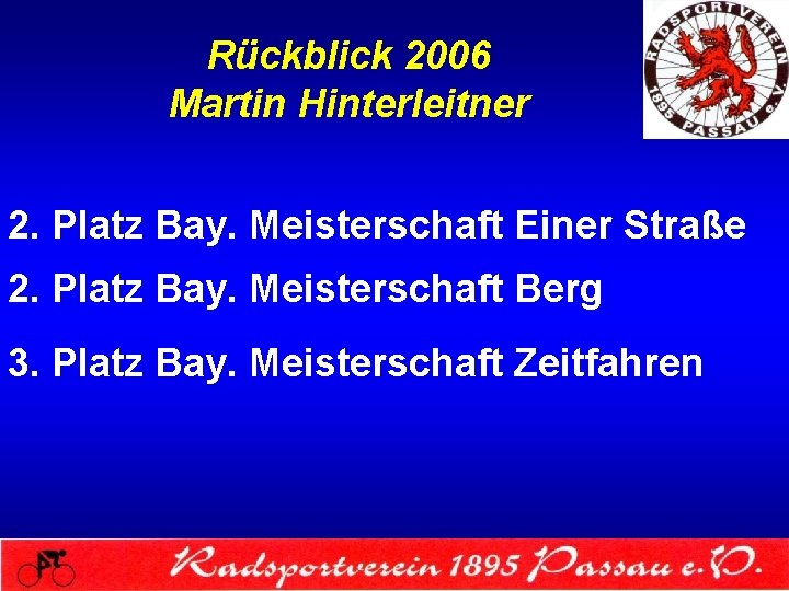 Rückblick 2006 Martin Hinterleitner 2. Platz Bay. Meisterschaft Einer Straße 2. Platz Bay. Meisterschaft