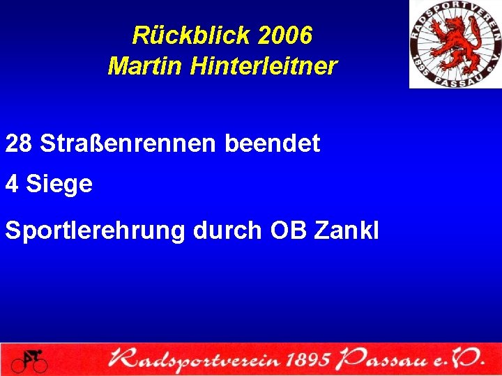Rückblick 2006 Martin Hinterleitner 28 Straßenrennen beendet 4 Siege Sportlerehrung durch OB Zankl 