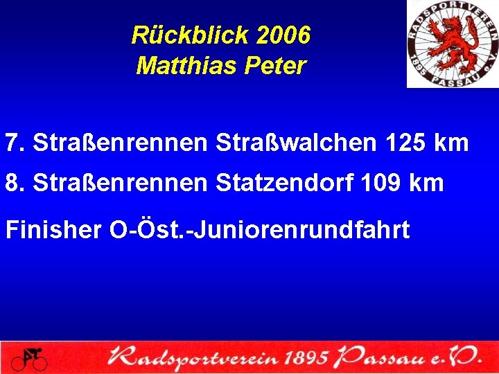 Rückblick 2006 Matthias Peter 7. Straßenrennen Straßwalchen 125 km 8. Straßenrennen Statzendorf 109 km