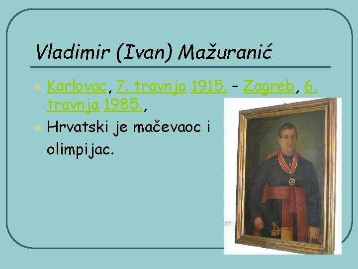 Vladimir (Ivan) Mažuranić l l Karlovac, 7. travnja 1915. – Zagreb, 6. travnja 1985.