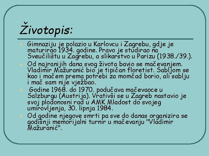 Životopis: l l Gimnaziju je polazio u Karlovcu i Zagrebu, gdje je maturirao 1934.