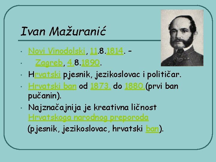 Ivan Mažuranić • • • Novi Vinodolski, 11. 8. 1814. – Zagreb, 4. 8.