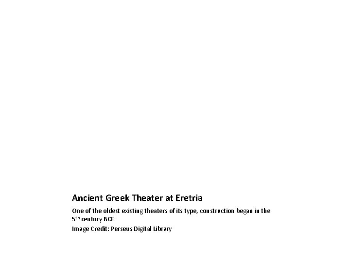 Ancient Greek Theater at Eretria One of the oldest existing theaters of its type,