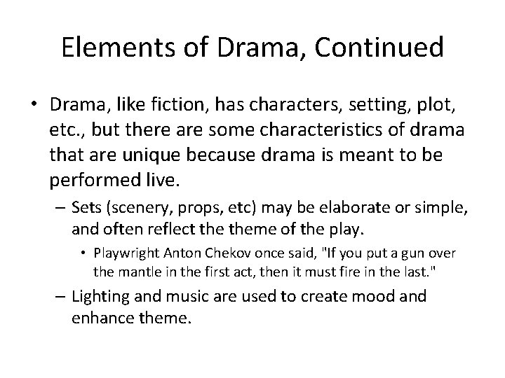 Elements of Drama, Continued • Drama, like fiction, has characters, setting, plot, etc. ,