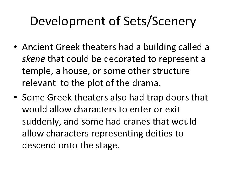 Development of Sets/Scenery • Ancient Greek theaters had a building called a skene that