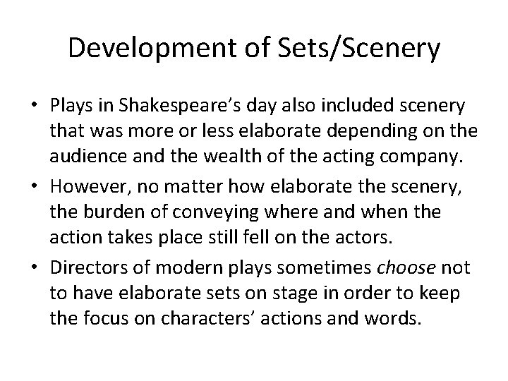 Development of Sets/Scenery • Plays in Shakespeare’s day also included scenery that was more