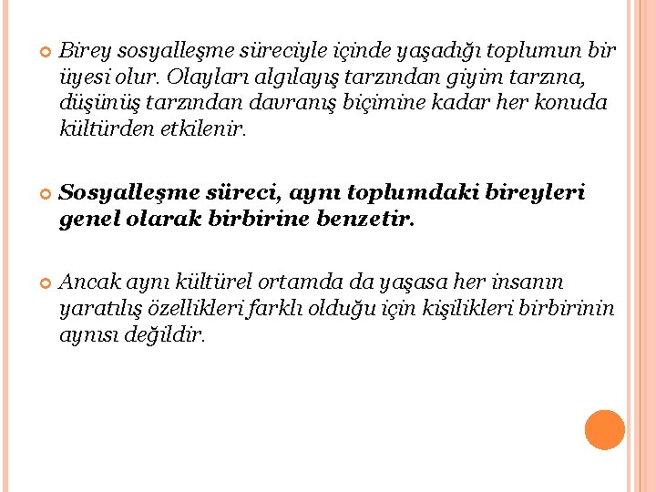  Birey sosyalleşme süreciyle içinde yaşadığı toplumun bir üyesi olur. Olayları algılayış tarzından giyim