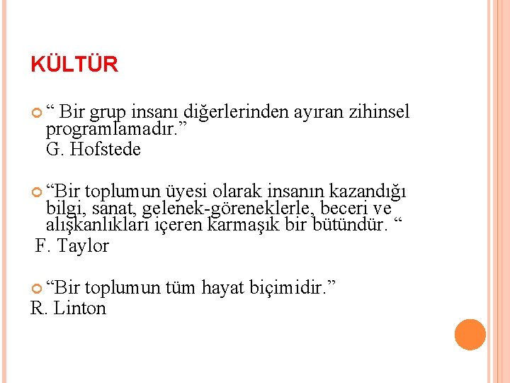 KÜLTÜR “ Bir grup insanı diğerlerinden ayıran zihinsel programlamadır. ” G. Hofstede “Bir toplumun