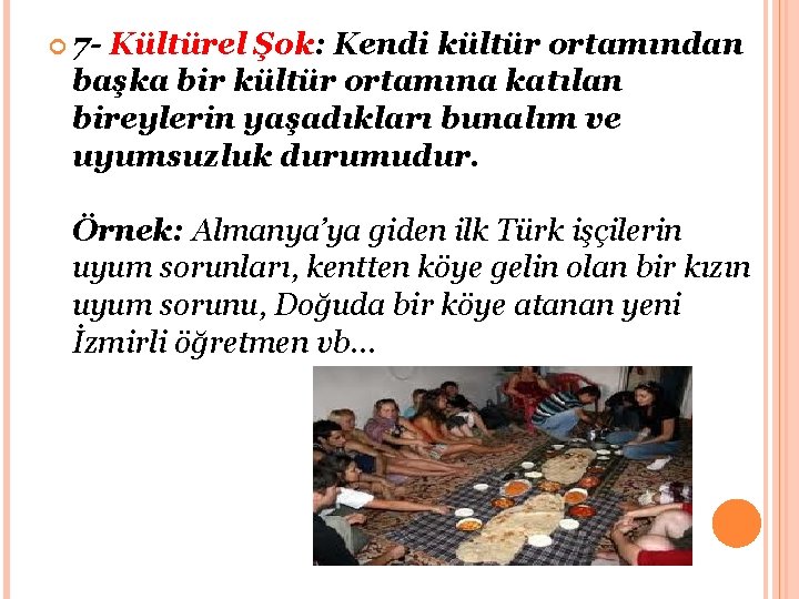  7 - Kültürel Şok: Kendi kültür ortamından başka bir kültür ortamına katılan bireylerin