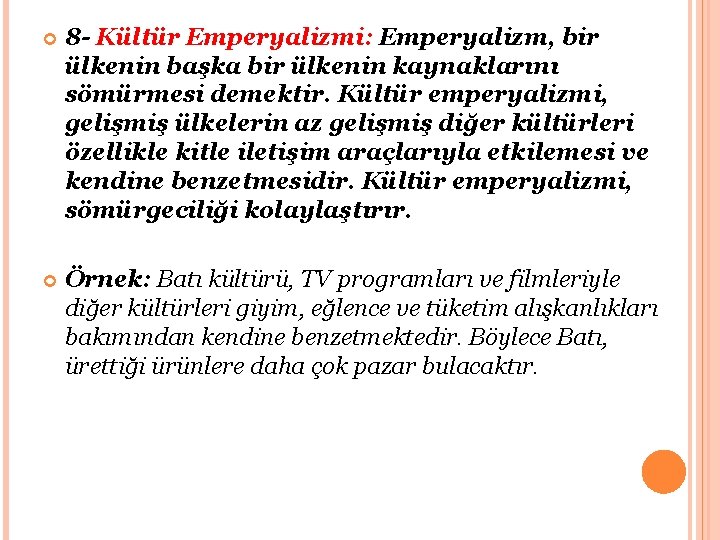  8 - Kültür Emperyalizmi: Emperyalizm, bir ülkenin başka bir ülkenin kaynaklarını sömürmesi demektir.