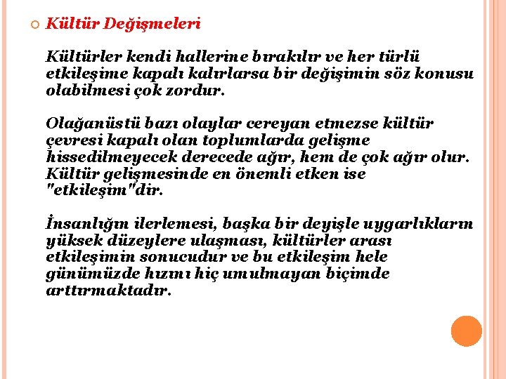  Kültür Değişmeleri Kültürler kendi hallerine bırakılır ve her türlü etkileşime kapalı kalırlarsa bir