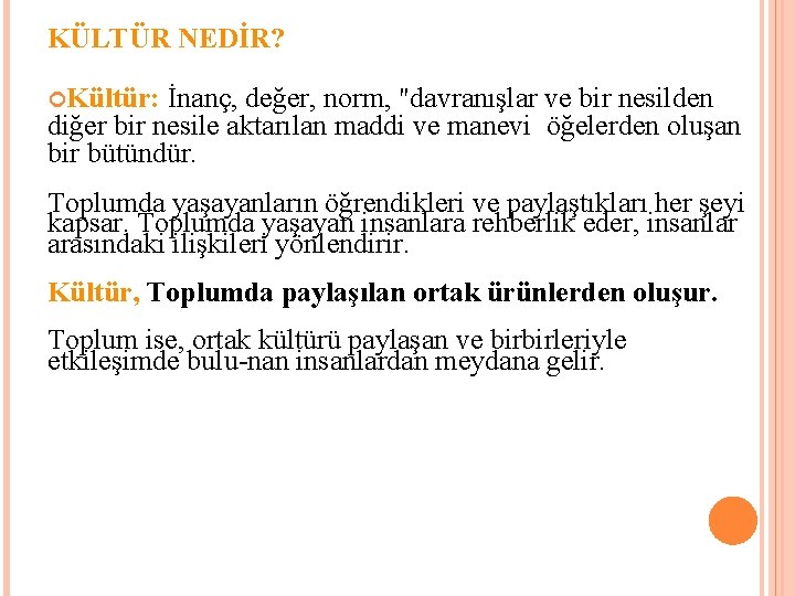 KÜLTÜR NEDİR? Kültür: İnanç, değer, norm, "davranışlar ve bir nesilden diğer bir nesile aktarılan