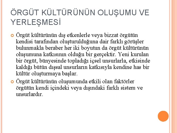 ÖRGÜT KÜLTÜRÜNÜN OLUŞUMU VE YERLEŞMESİ Örgüt kültürünün dış etkenlerle veya bizzat örgütün kendisi tarafından