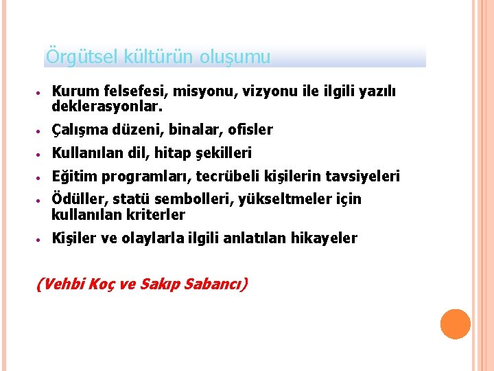 Örgütsel kültürün oluşumu • Kurum felsefesi, misyonu, vizyonu ile ilgili yazılı deklerasyonlar. • Çalışma