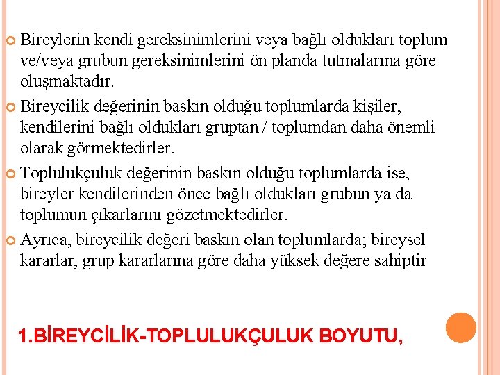 Bireylerin kendi gereksinimlerini veya bağlı oldukları toplum ve/veya grubun gereksinimlerini ön planda tutmalarına göre