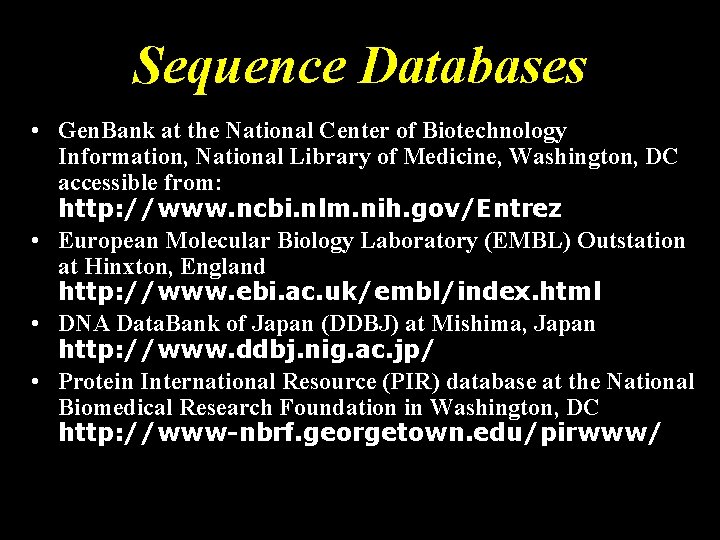 Sequence Databases • Gen. Bank at the National Center of Biotechnology Information, National Library