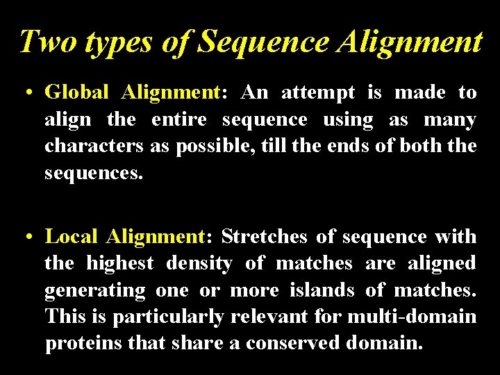 Two types of Sequence Alignment • Global Alignment: An attempt is made to align