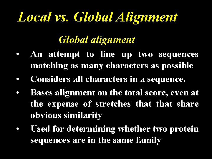 Local vs. Global Alignment Global alignment • • An attempt to line up two