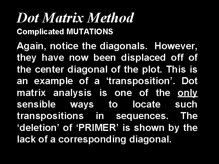 Dot Matrix Method Complicated MUTATIONS Again, notice the diagonals. However, they have now been